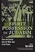 Spirit Possession in Judaism by Matt Goldish