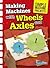 Making Machines with Wheels and Axles (Simple Machine Projects)