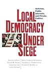 Local Democracy Under Siege: Activism, Public Interests, and Private Politics