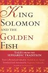 King Solomon and the Golden Fish: Tales from the Sephardic Tradition (Raphael Patai Series in Jewish Folklore and Anthropology)