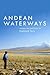 Andean Waterways: Resource Politics in Highland Peru (Culture, Place, and Nature)