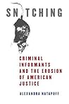 Snitching: Criminal Informants and the Erosion of American Justice Snitching: Criminal Informants and the Erosion of American Justice
