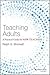 Teaching Adults: A Practical Guide for New Teachers (Jossey-bass Higher and Adult Education)