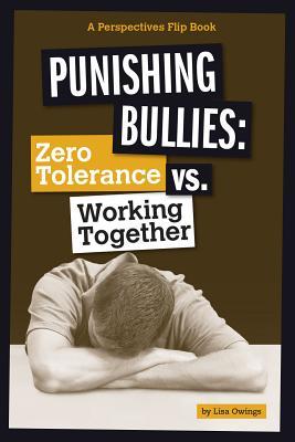 Punishing Bullies: Zero Tolerance vs. Working Together (Perspectives Flip Books: Issues)