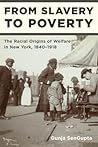 From Slavery to Poverty: The Racial Origins of Welfare in New York, 1840-1918 From Slavery to Poverty: The Racial Origins of Welfare in New York, 1840-1918