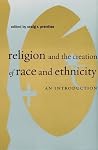 Religion and the Creation of Race and Ethnicity: An Introduction