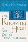 The Knowing Heart: A Sufi Path of Transformation