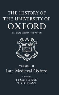 The History of the University of Oxford, Volume II: The Late Medieval Oxford