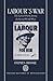 Labour's War: The Labour Party during the Second World War (Oxford Historical Monographs)