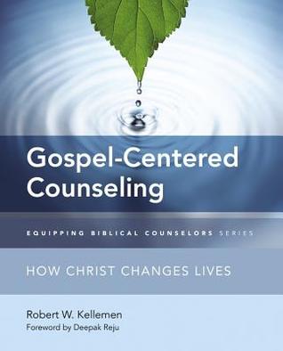 Gospel-Centered Counseling: How Christ Changes Lives