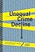 Unequal Crime Decline: Theorizing Race, Urban Inequality, and Criminal Violence