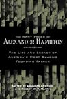 The Many Faces of Alexander Hamilton: The Life and Legacy of America's Most Elusive Founding Father