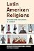 Latin American Religions: Histories and Documents in Context