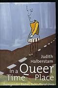 In a Queer Time and Place: Transgender Bodies, Subcultural Lives