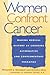 Women Confront Cancer: Twenty-One Leaders Making Medical History by Choosing Alternative and Complementary Therapies (University: No.78)