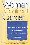 Women Confront Cancer: Twenty-One Leaders Making Medical History by Choosing Alternative and Complementary Therapies (University: No.78)
