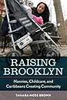 Raising Brooklyn: Nannies, Childcare, and Caribbeans Creating Community