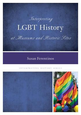 Interpreting LGBT History at Museums and Historic Sites (Paperback)
