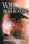 Wrong for All the Right Reasons: How White Liberals Have Been Undone by Race