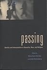 Passing: Identity and Interpretation in Sexuality, Race, and Religion (Sexual Cultures, 29)