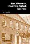 Men, Women and Property in England, 1780–1870: A Social and Economic History of Family Strategies amongst the Leeds Middle Class