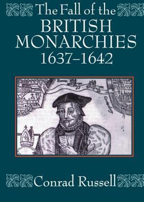 The Fall of the British Monarchies, 1637-1642 (Paperback)