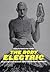 The Body Electric: How Strange Machines Built the Modern American (American History and Culture, 11)