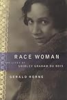 Race Woman: The Lives of Shirley Graham Du Bois Race Woman: The Lives of Shirley Graham Du Bois