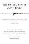 The United States and Torture: Interrogation, Incarceration, and Abuse