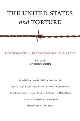 The United States and Torture: Interrogation, Incarceration, and Abuse (Hardcover)