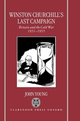 Winston Churchill's Last Campaign: Britain and the Cold War 1951-5 (Hardcover)