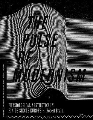 The Pulse of Modernism: Physiological Aesthetics in Fin-de-Siècle Europe (Hardcover)