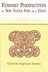 Feminist Perspectives on Sor Juana Ines De La Cruz (Latin American Literature and Culture)