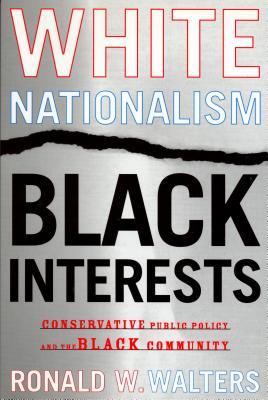 White Nationalism, Black Interests: Conservative Public Policy and the Black Community (African American Life)