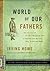 World of Our Fathers by Irving Howe