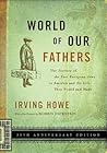 World of Our Fathers: The Journey of the East European Jews to America and the Life They Found and Made