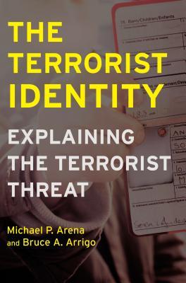 The Terrorist Identity: Explaining the Terrorist Threat (Alternative Criminology, 5)