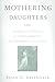 Mothering Daughters: Novels and the Politics of Family Romance, Frances Burney to Jane Austen