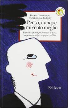 Penso, dunque mi sento meglio. Esercizi cognitivi per problemi di ansia, depressione, colpa, vergogna e rabbia