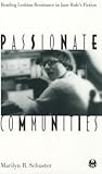 Passionate Communities: Reading Lesbian Resistance in Jane Rule's Fiction (The Cutting Edge: Lesbian Life and Literature Series)