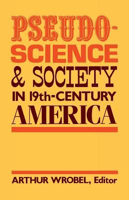 Pseudo-Science and Society in 19th-Century America (Paperback)