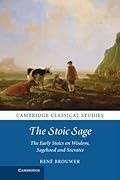 The Stoic Sage: The Early Stoics on Wisdom, Sagehood and Socrates