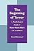 The Beginning of Terror: A Psychological Study of Rainer Maria Rilke's Life and Work (Literature and Psychoanalysis, 1)
