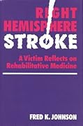 Right Hemisphere Stroke: A Victim Reflects on Rehabilitative Medicine