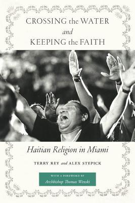 Crossing the Water and Keeping the Faith: Haitian Religion in Miami (North American Religions)