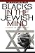 Blacks in the Jewish Mind: A Crisis of Liberalism