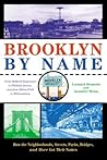 Brooklyn By Name: How the Neighborhoods, Streets, Parks, Bridges, and More Got Their Names