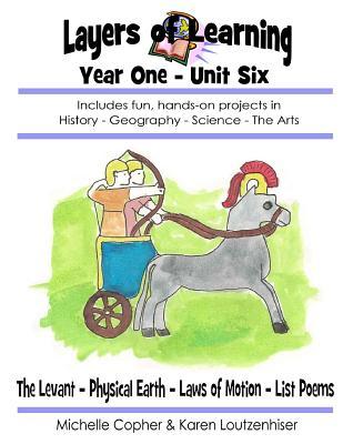 Layers of Learning Year One Unit Six: The Levant, Physical Earth, Laws of Motion, List Poems