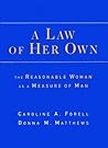 A Law of Her Own: The Reasonable Woman as a Measure of Man A Law of Her Own: The Reasonable Woman as a Measure of Man