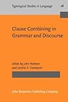 Clause Combining in Grammar and Discourse (Typological Studies in Language) Clause Combining in Grammar and Discourse (Typological Studies in Language)